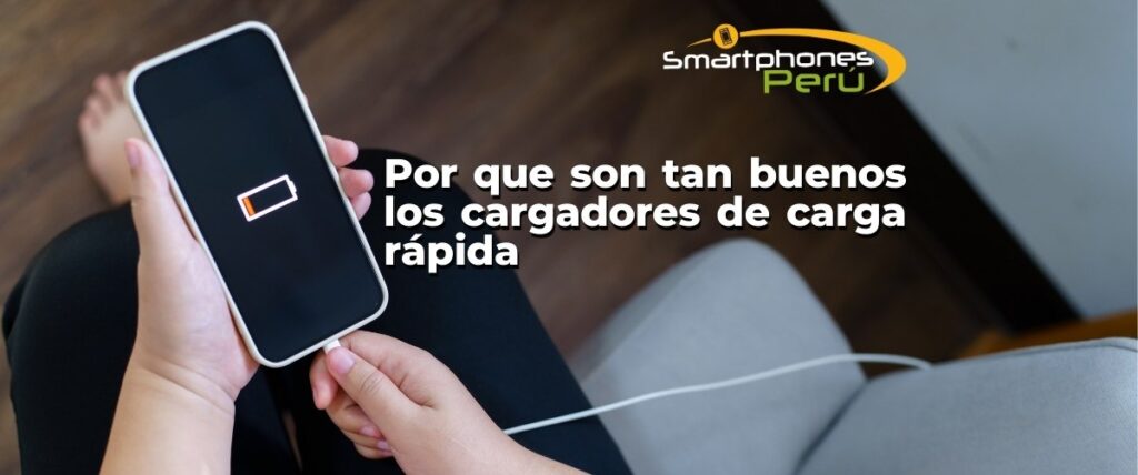 Por que son tan buenos los cargadores de carga rapida Smartphones Peru servicio tecnico de celulares venta de accesorios y equipos celulares